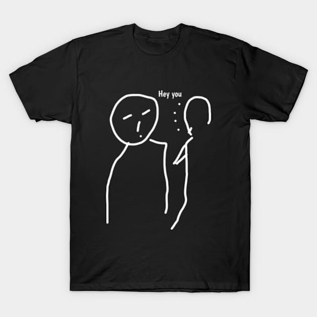 Hey you T-Shirt by Wild man 2